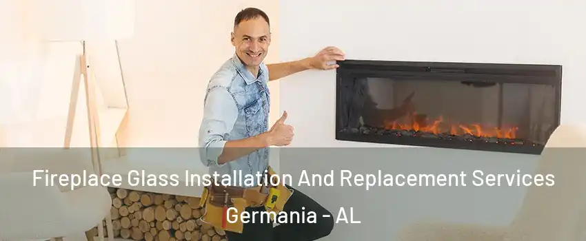 Fireplace Glass Installation And Replacement Services Germania - AL