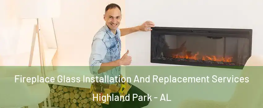 Fireplace Glass Installation And Replacement Services Highland Park - AL