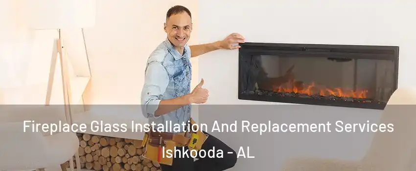 Fireplace Glass Installation And Replacement Services Ishkooda - AL