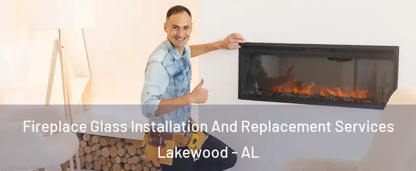 Fireplace Glass Installation And Replacement Services Lakewood - AL