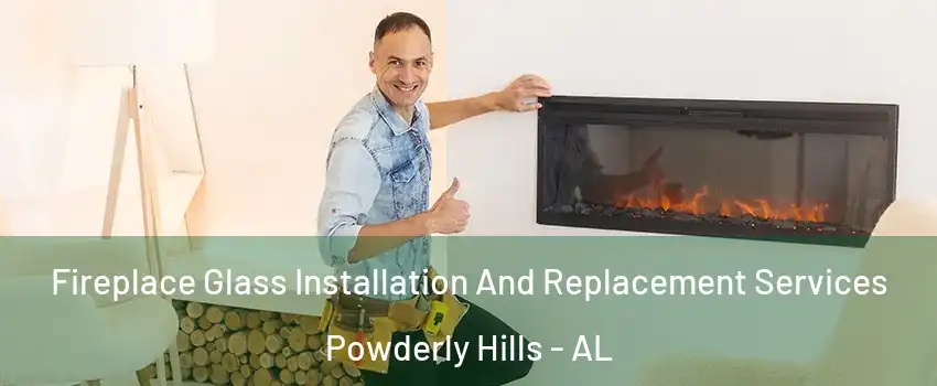 Fireplace Glass Installation And Replacement Services Powderly Hills - AL