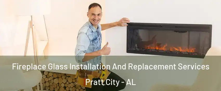 Fireplace Glass Installation And Replacement Services Pratt City - AL