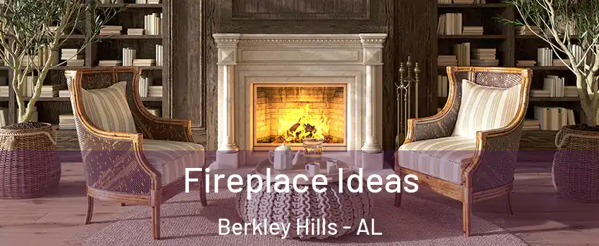 Fireplace Ideas Berkley Hills - AL