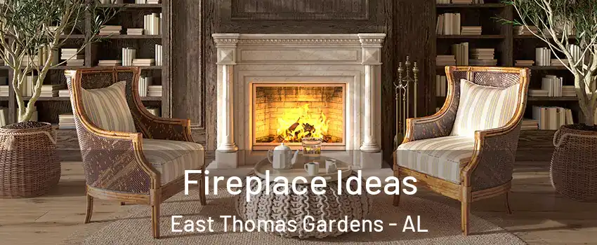 Fireplace Ideas East Thomas Gardens - AL