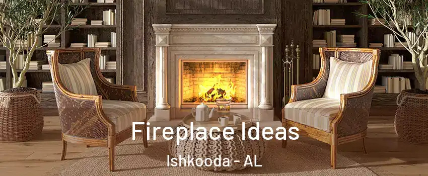 Fireplace Ideas Ishkooda - AL