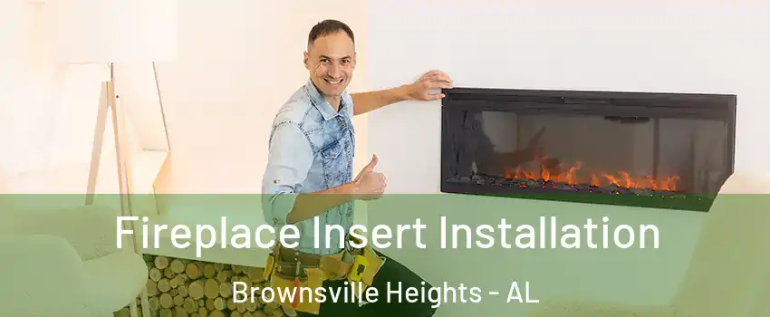 Fireplace Insert Installation Brownsville Heights - AL