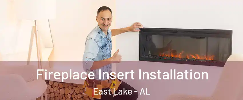 Fireplace Insert Installation East Lake - AL