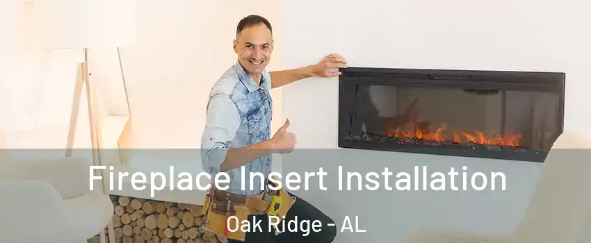 Fireplace Insert Installation Oak Ridge - AL