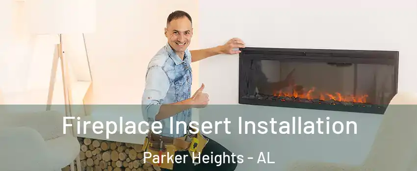 Fireplace Insert Installation Parker Heights - AL