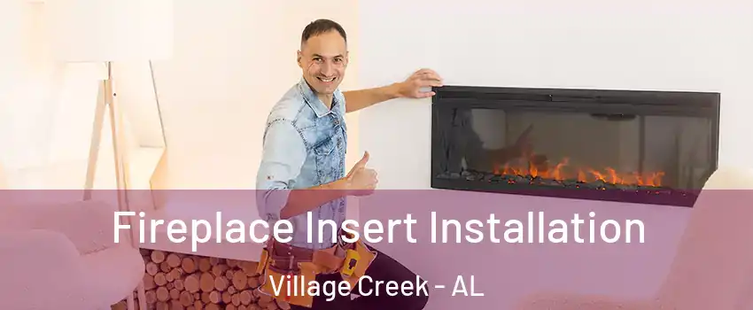 Fireplace Insert Installation Village Creek - AL