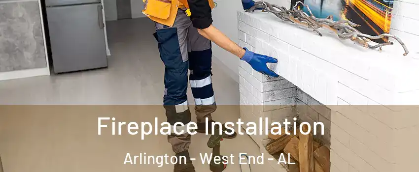 Fireplace Installation Arlington - West End - AL