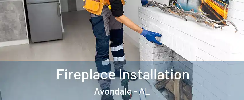 Fireplace Installation Avondale - AL