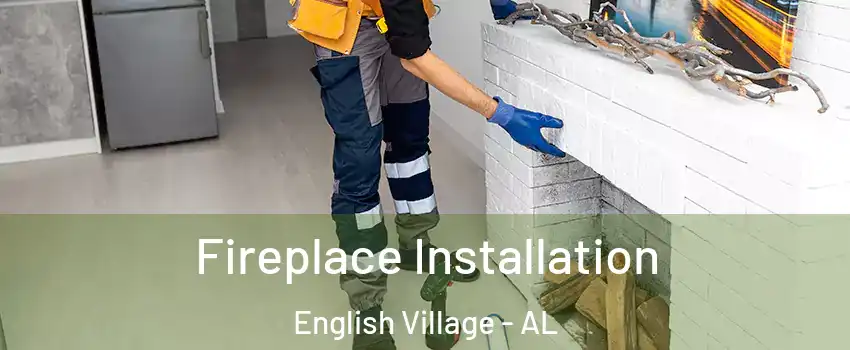 Fireplace Installation English Village - AL