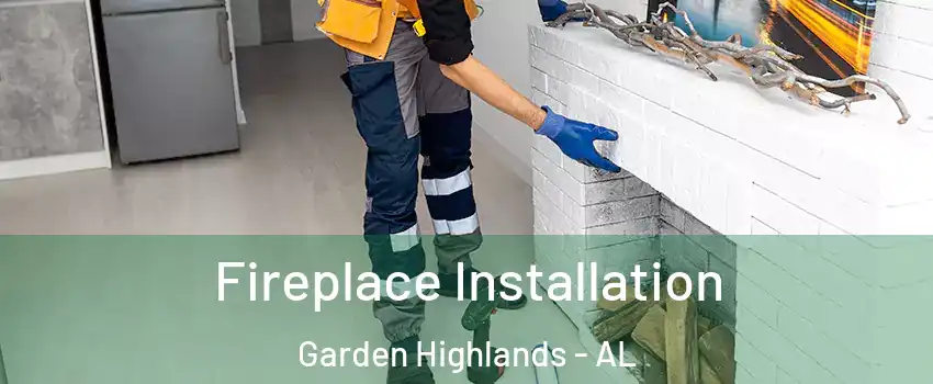 Fireplace Installation Garden Highlands - AL