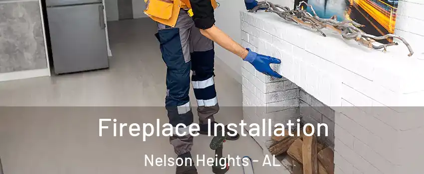 Fireplace Installation Nelson Heights - AL