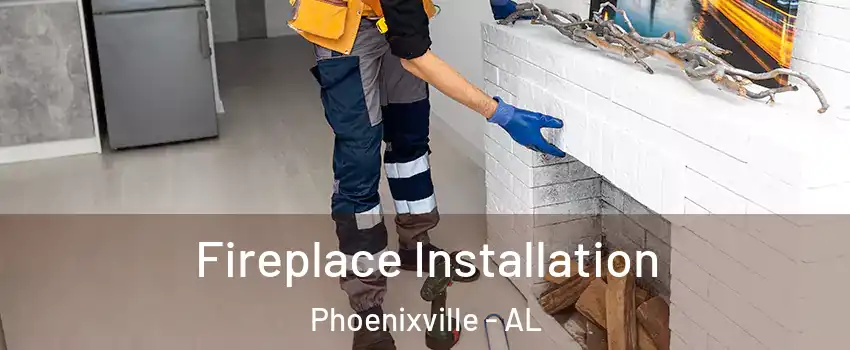 Fireplace Installation Phoenixville - AL