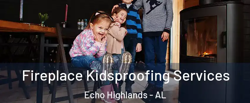 Fireplace Kidsproofing Services Echo Highlands - AL