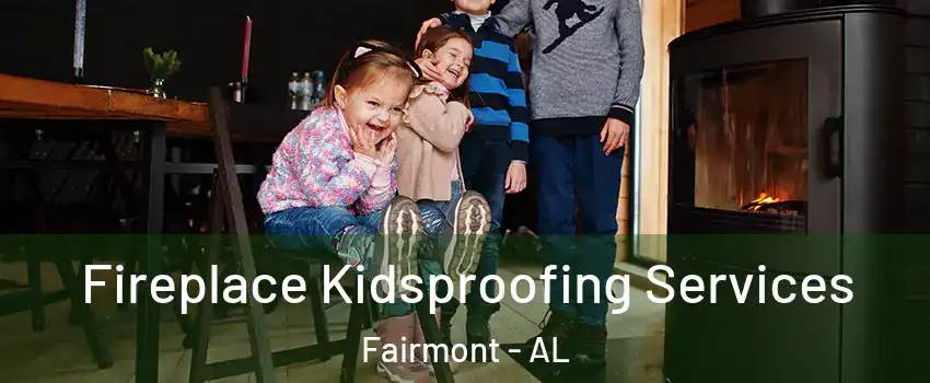 Fireplace Kidsproofing Services Fairmont - AL