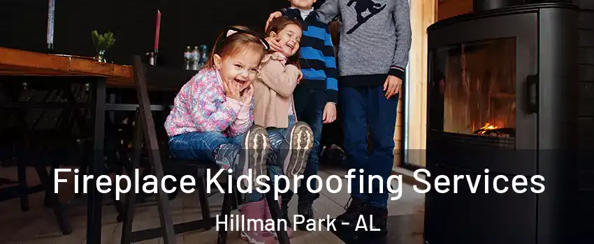Fireplace Kidsproofing Services Hillman Park - AL