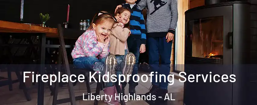 Fireplace Kidsproofing Services Liberty Highlands - AL