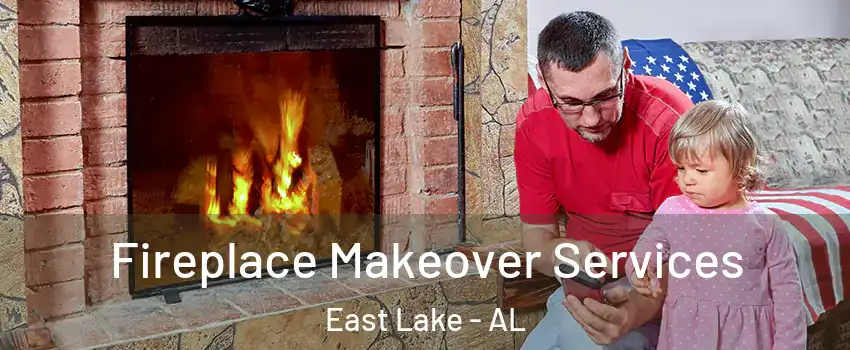 Fireplace Makeover Services East Lake - AL