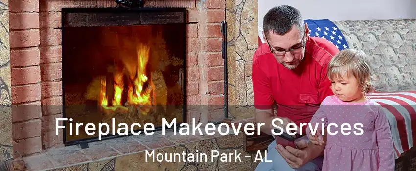 Fireplace Makeover Services Mountain Park - AL