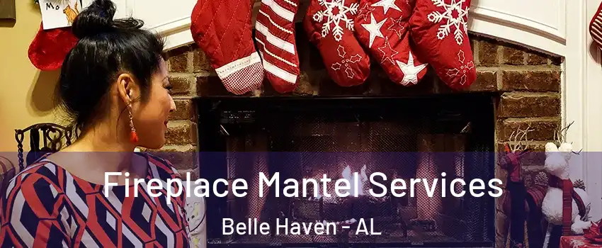 Fireplace Mantel Services Belle Haven - AL