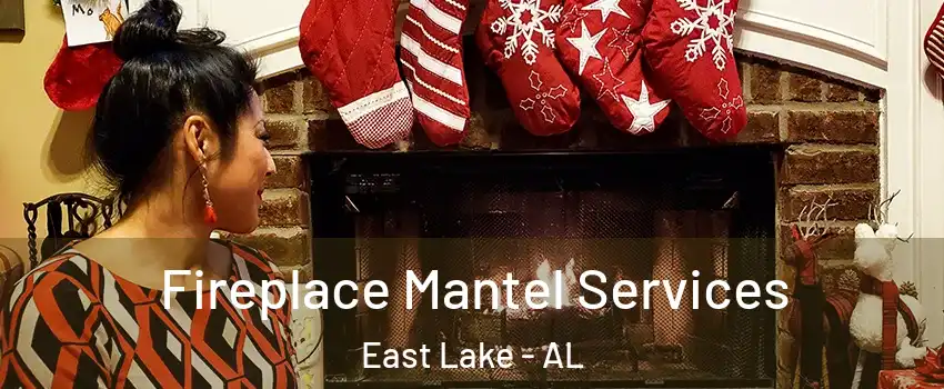 Fireplace Mantel Services East Lake - AL