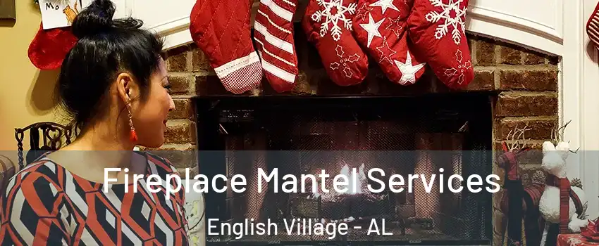 Fireplace Mantel Services English Village - AL