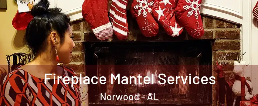 Fireplace Mantel Services Norwood - AL