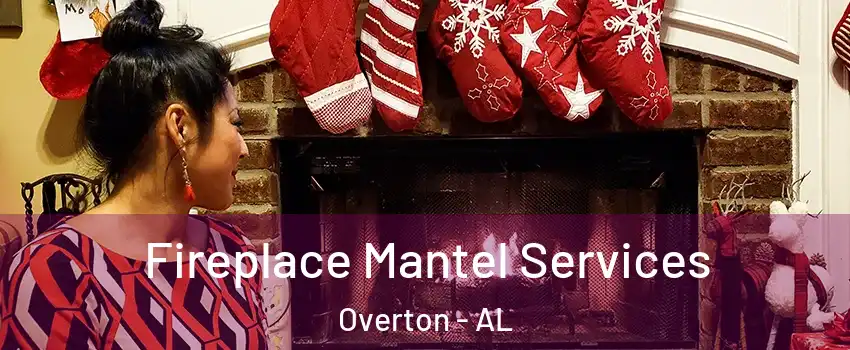 Fireplace Mantel Services Overton - AL