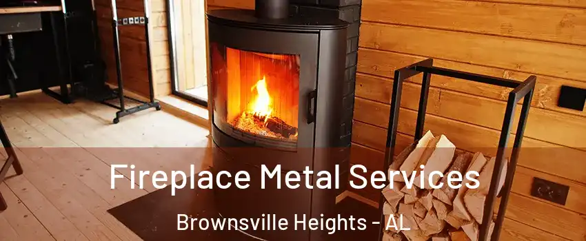 Fireplace Metal Services Brownsville Heights - AL