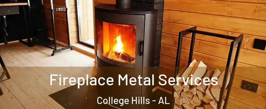 Fireplace Metal Services College Hills - AL