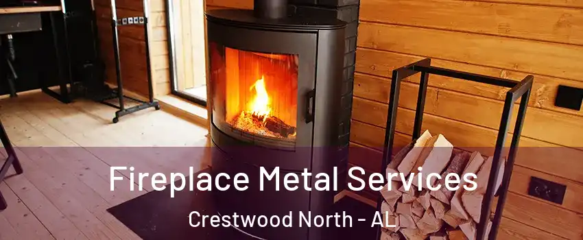 Fireplace Metal Services Crestwood North - AL