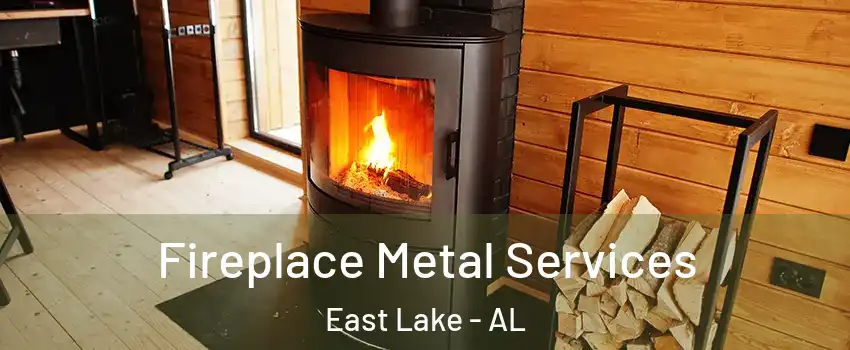 Fireplace Metal Services East Lake - AL