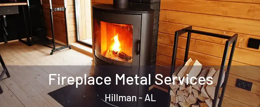 Fireplace Metal Services Hillman - AL