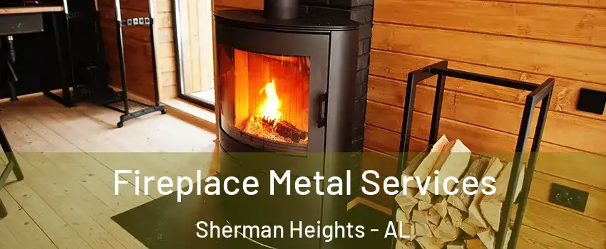 Fireplace Metal Services Sherman Heights - AL