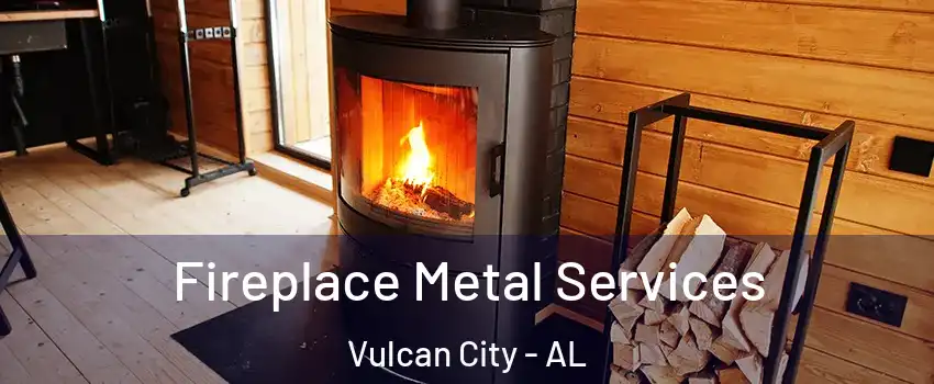 Fireplace Metal Services Vulcan City - AL