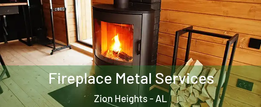Fireplace Metal Services Zion Heights - AL