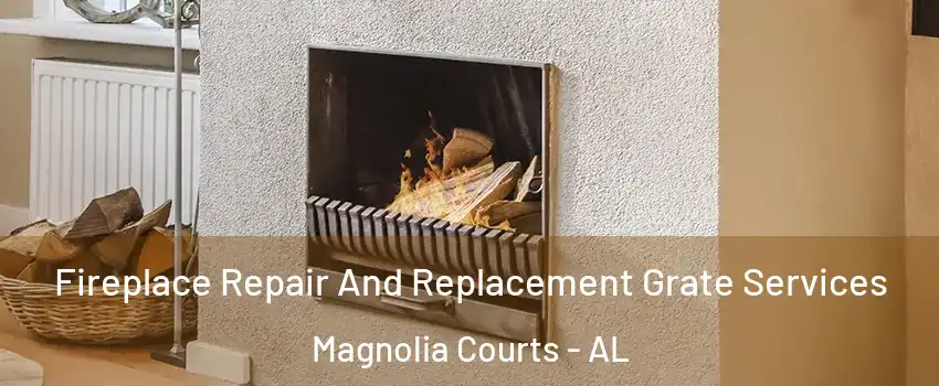 Fireplace Repair And Replacement Grate Services Magnolia Courts - AL