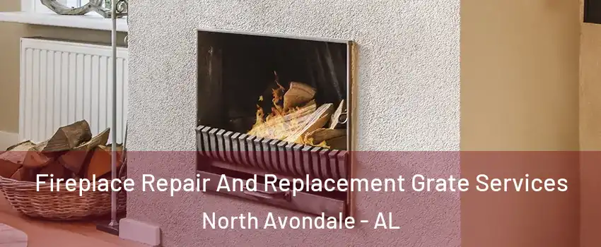 Fireplace Repair And Replacement Grate Services North Avondale - AL