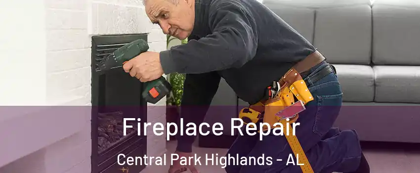 Fireplace Repair Central Park Highlands - AL