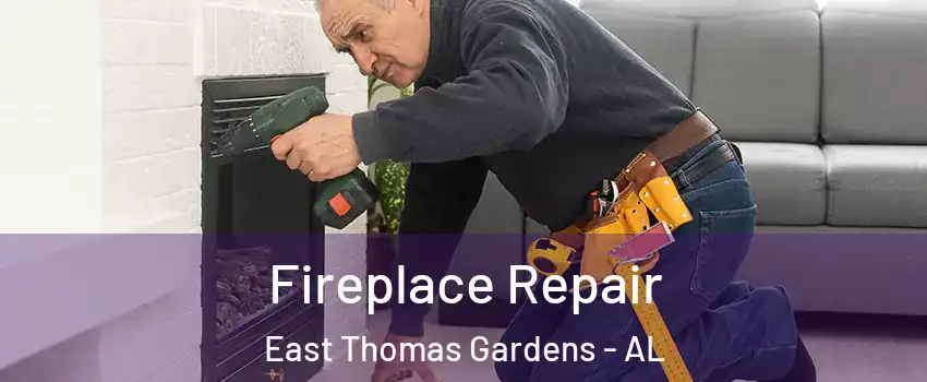 Fireplace Repair East Thomas Gardens - AL