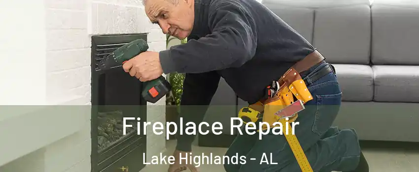 Fireplace Repair Lake Highlands - AL