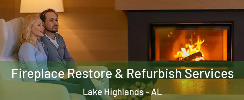 Fireplace Restore & Refurbish Services Lake Highlands - AL