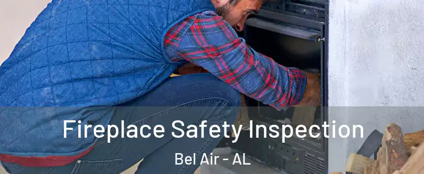 Fireplace Safety Inspection Bel Air - AL