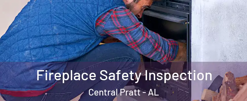 Fireplace Safety Inspection Central Pratt - AL