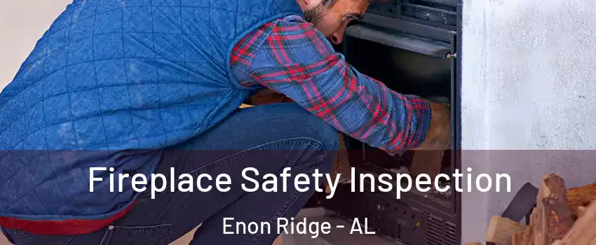 Fireplace Safety Inspection Enon Ridge - AL