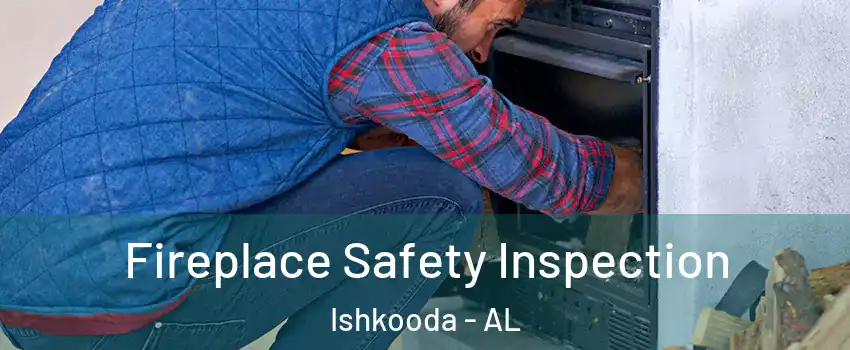 Fireplace Safety Inspection Ishkooda - AL