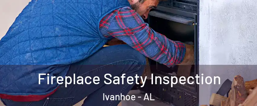 Fireplace Safety Inspection Ivanhoe - AL